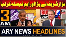 ARY News 3 AM Headlines | 25th June 2024 | Nawaz Sharif has taken a big and important decision