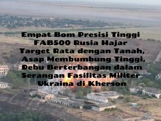 Empat Bom Udara FAB 500 Rusia Presisi Tinggi Meluluhlantakkan Gudang Persenjataan dan Barak Militer Ukraina, Asap Membumbung Tinggi, Debu Pekat Berterbangan, Tidak Lama Kemudian Terlihat Bangunan Rata dengan Tanah di Wilayah Kherson, Menurut Russia Today