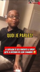 Il explique à ses parents les bruits qu'il a entendus dans leur chambre