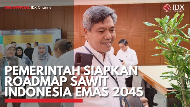 Pemerintah Siapkan Roadmap Sawit Indonesia Emas 2045