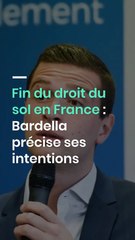 Fin du droit du sol en France : Bardella précise ses intentions