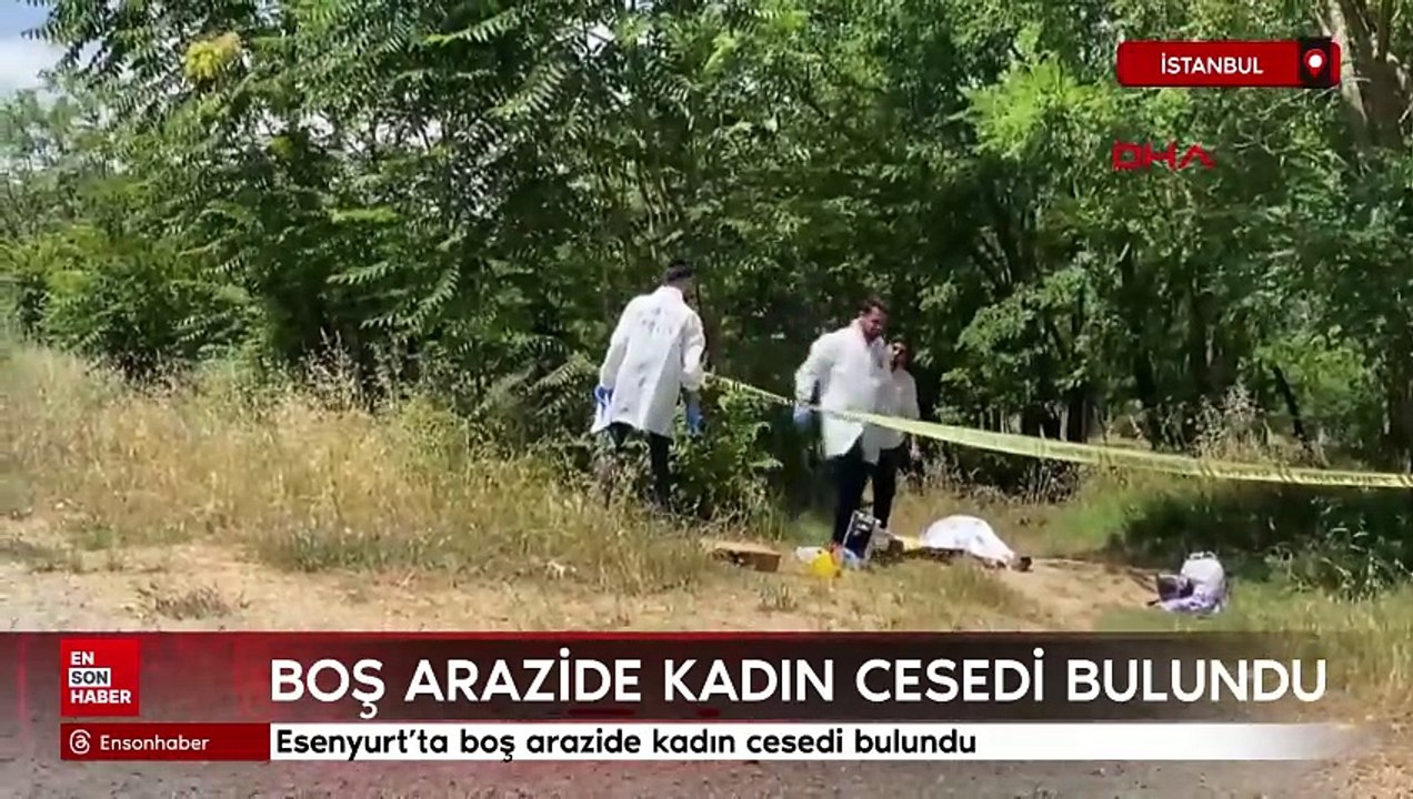 Esenyurt'ta boş arazide kadın cesedi bulundu