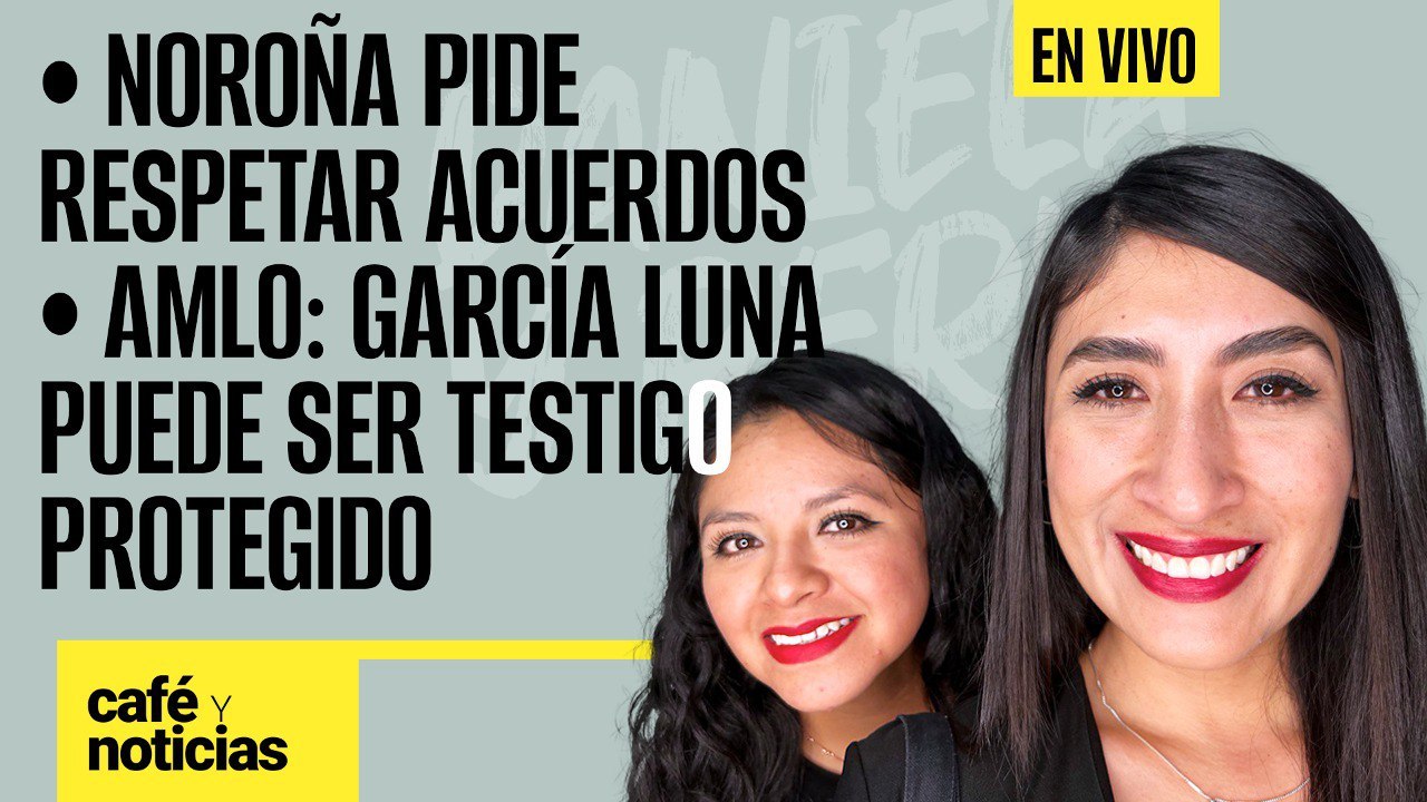 #EnVivo #CaféYNoticias ¬AMLO: García Luna puede ser testigo protegido ¬Noroña pide respetar acuerdos