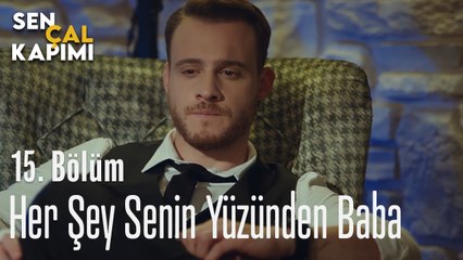 Her Şey Senin Yüzünden Baba - Sen Çal Kapımı 15. Bölüm