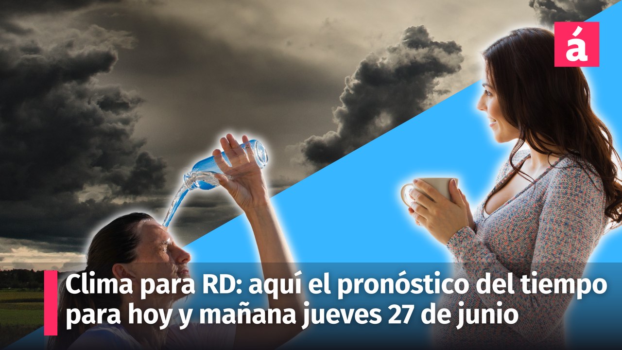 Clima en República Dominicana ¿Cuál es el pronóstico del tiempo para hoy miércoles y mañana jueves 27 de junio?