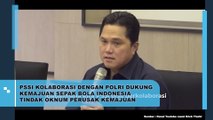 PSSI Kolaborasi dengan Polri Dukung Kemajuan Sepak Bola Indonesia Tindak Oknum Perusak Kemajuan