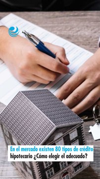 En el mercado existen 80 tipos de crédito hipotecario ¿Cómo elegir el adecuado?