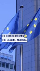 EU history beckons for Ukraine, Moldova