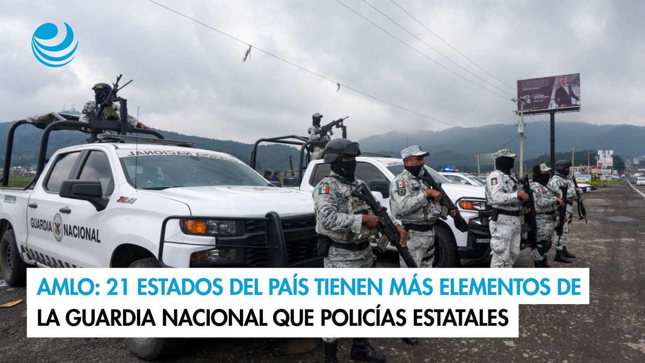 AMLO: 21 estados del país tienen más elementos de la Guardia Nacional que policías estatales