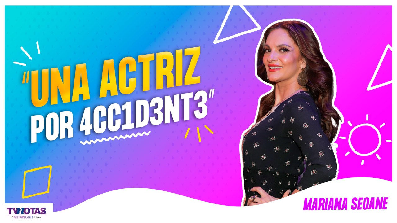 El Mitangrit de Horacio: Mariana Seoane "yo no quería ser actriz"