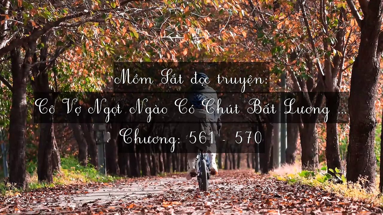 Chương 561-570 Cô Vợ Ngọt Ngào Có Chút Bất Lương (Vợ Mới Bất Lương Có Chút Ngọt)