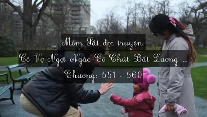Chương 551-560 Cô Vợ Ngọt Ngào Có Chút Bất Lương (Vợ Mới Bất Lương Có Chút Ngọt)