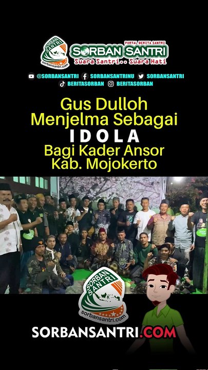 Gus Dulloh Menjelma Sebagai IDOLA Bagi Kader Ansor Kab. Mojokerto
