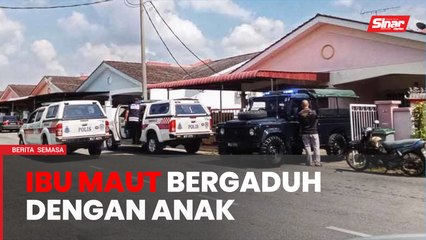 Ibu maut bergaduh dengan anak