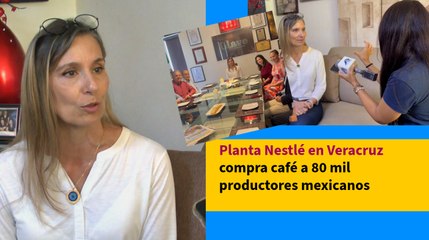 Planta Nestlé en Veracruz compra café a 80 mil productores mexicanos