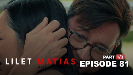 Lilet Matias, Attorney-At-Law: Lilet’s search for a father’s love ends! (Full Episode 81 - Part 1/3)
