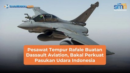Pesawat Tempur Rafale Buatan Dassault Aviation, Bakal Perkuat Pasukan Udara Indonesia