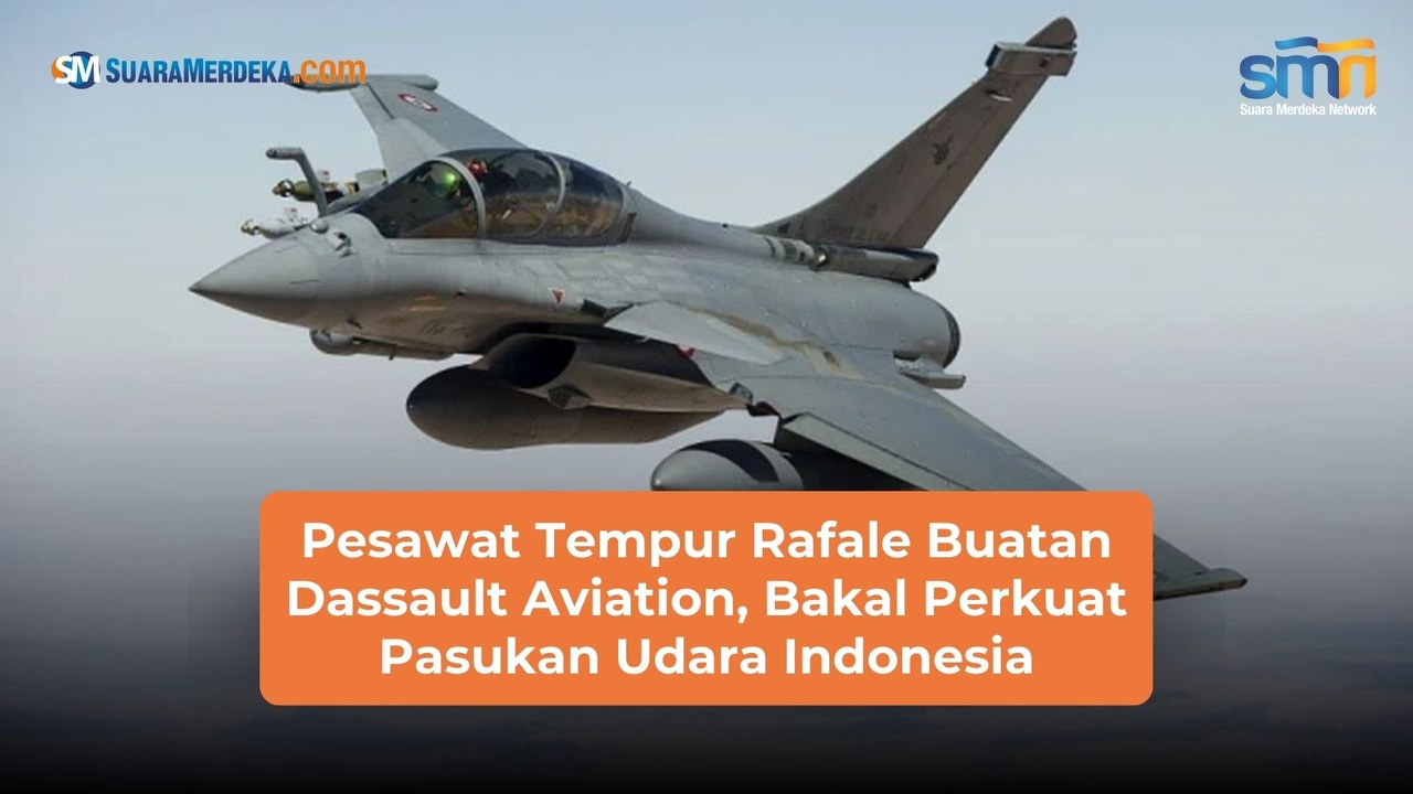 Pesawat Tempur Rafale Buatan Dassault Aviation, Bakal Perkuat Pasukan Udara Indonesia