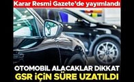 Otomobil alacaklar dikkat! GSR düzenlemesi ertelendi... İşte son tarih