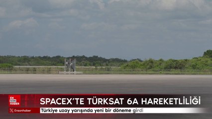 SpaceX’te TÜRKSAT 6A Hareketliliği