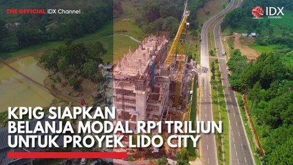 KPIG Siapkan Belanja Modal Rp1 Triliun untuk Proyek Lido City