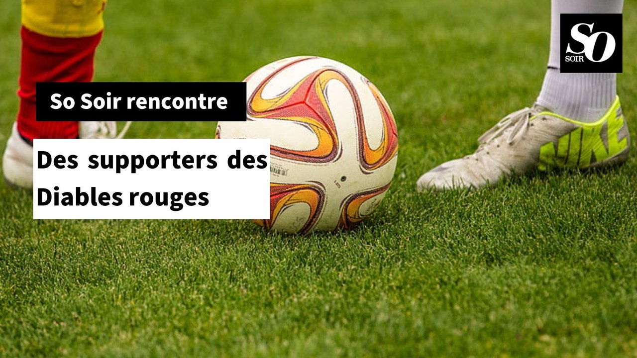 So Soir rencontre : Des supporters des Diables rouges