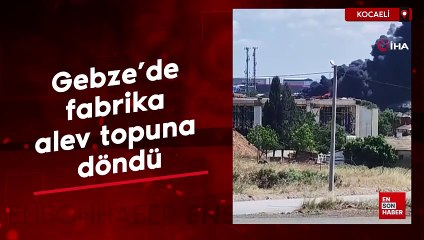 Gebze’de fabrika alev topuna döndü