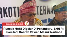 Puncak HANI Digelar Di Pekanbaru, BNN RI Riau Jadi Daerah Rawan Masuk Narkoba