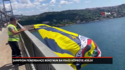 Şampiyon Fenerbahçe Beko’nun bayrağı köprüye asıldı