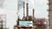 Se desinfla actividad en refinerías nacionales de Pemex en mayo