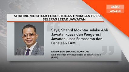 Shahril Mokhtar fokus sebagai Timbalan FAS selepas letak jawatan