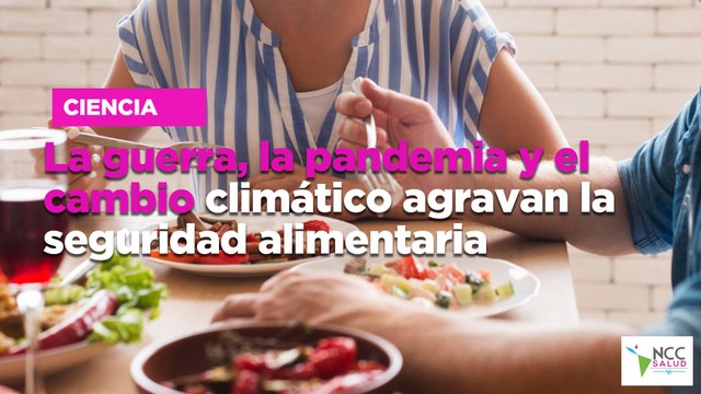La guerra, la pandemia y el cambio climático agravan la seguridad alimentaria