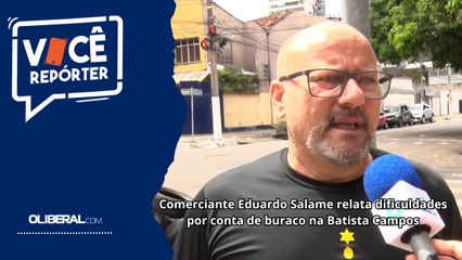 Comerciante Eduardo Salame relata dificuldades por conta de buraco na Batista Campos