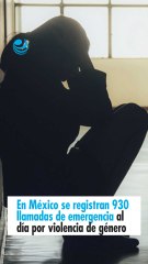 En México se registran 930 llamadas de emergencia al día por violencia de género