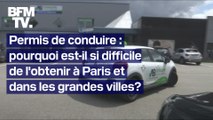 Permis de conduire: pourquoi est-il si difficile de l'obtenir à Paris et dans les grandes villes?