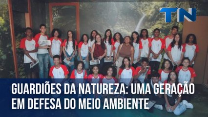 Guardiões da Natureza: uma geração em defesa do meio ambiente