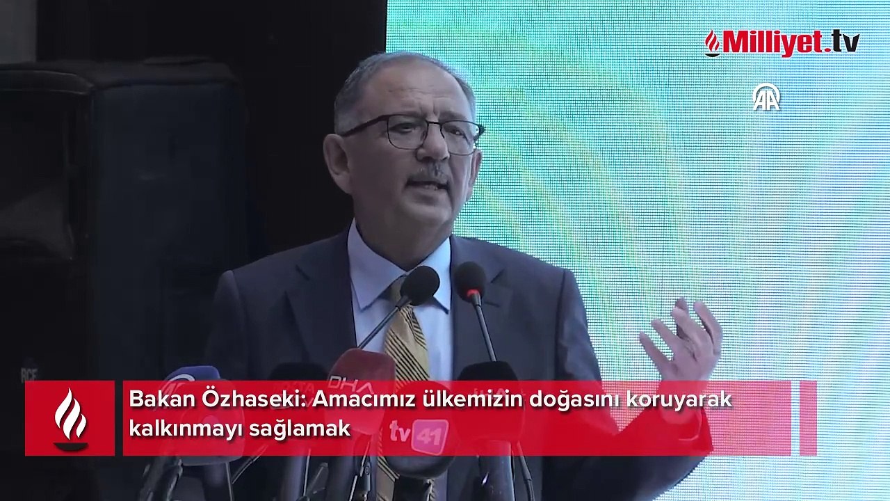 Bakan Özhaseki: Amacımız ülkemizin doğasını koruyarak kalkınmayı sağlamak