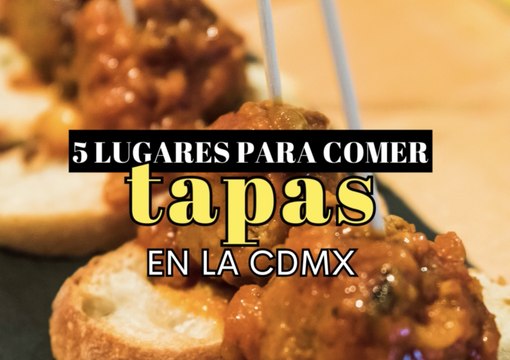 LUGARES PARA COMER TAPAS EN LA CDMX