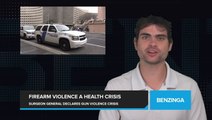 U.S. Surgeon General Declares Firearm Violence a Public Health Crisis, Citing Serious Threat as Gun Violence Reaches Nearly Three-Decade High