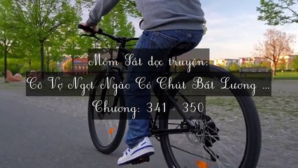 Chương 341-350 Cô Vợ Ngọt Ngào Có Chút Bất Lương (Vợ Mới Bất Lương Có Chút Ngọt)