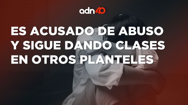 Denuncian a profesor por acoso y abuso en EDOMEX