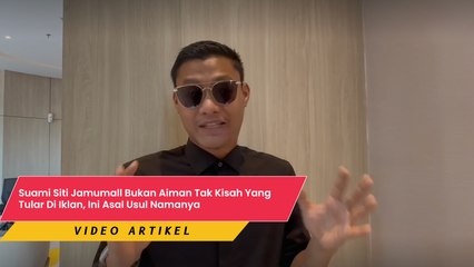 Suami Siti Jamumall Bukan Aiman Tak Kisah Yang Tular Di Iklan, Ini Asal Usul Namanya