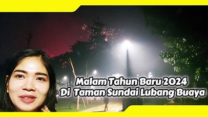 Malam Thn Baru 2024 Di Taman Sundai Lubang Buaya,..(LatePost)