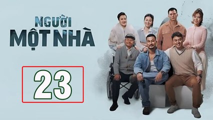Người Một Nhà - Tập 23 | Phim Truyền Hình Việt Nam Mới Nhất 🎬