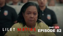 Lilet Matias, Attorney-At-Law: Chato’s self-defense is ruled out! (Full Episode 82 - Part 2/3)