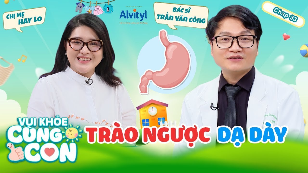 Vui Khoẻ Cùng Con 33  TRÀO NGƯỢC DẠ DÀY thực quản  SAI LẦM khiến trẻ KHÔNG khỏi bệnh