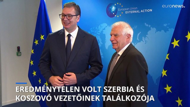 Brüsszel: Koszovó és Szerbia vezetőinek találkozója ismét eredménytelen