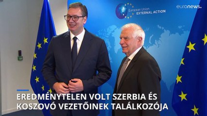 Brüsszel: Koszovó és Szerbia vezetőinek találkozója ismét eredménytelen