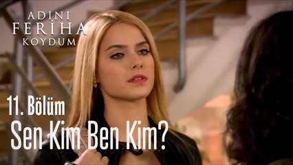 Sen Kim Ben Kim? - Adını Feriha Koydum 11. Bölüm