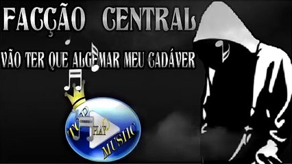 FACÇÃO CENTRAL - VÃO TER QUE ALGEMAR MEU CADÁVER ♪(LETRA+DOWNLOAD)♫